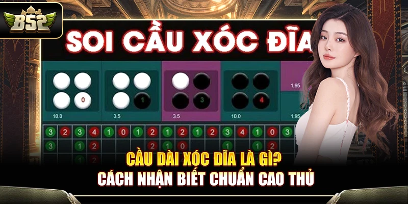 Cầu Dài Xóc Đĩa Là Gì? Cách Nhận Biết Chuẩn Cao Thủ 3 Cầu Dài Xóc Đĩa Là Gì? Cách Nhận Biết Chuẩn Cao Thủ