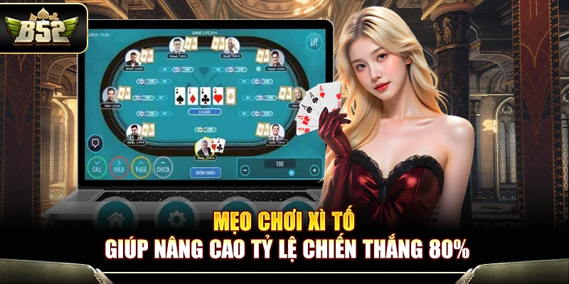 Mẹo Chơi Xì Tố Tại B52 Giúp Nâng Cao Tỷ Lệ Chiến Thắng 80% 4 Mẹo Chơi Xì Tố Tại B52 Giúp Nâng Cao Tỷ Lệ Chiến Thắng 80%