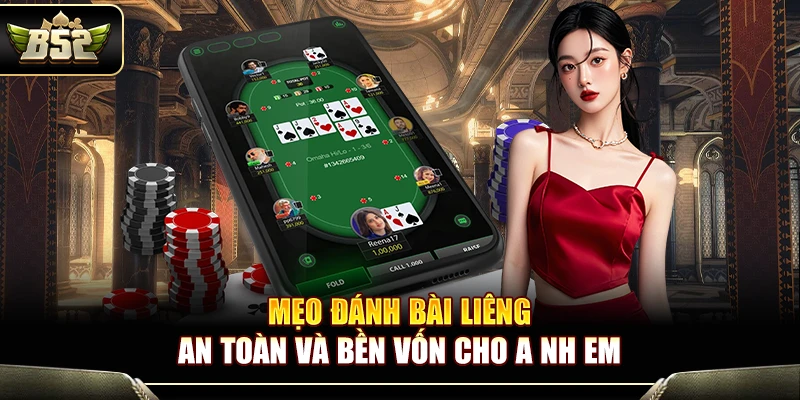 Mẹo Đánh Bài Liêng An Toàn Và Bền Vốn Cho Anh Em 3 Mẹo Đánh Bài Liêng An Toàn Và Bền Vốn Cho Anh Em
