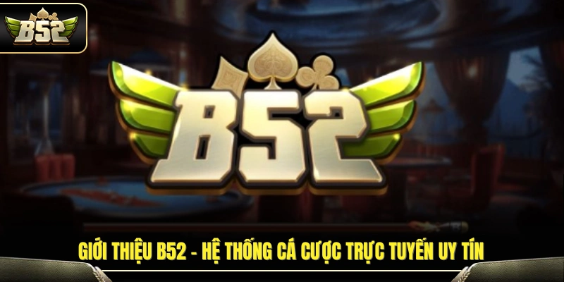 Giới Thiệu B52 1 Giới thiệu B52 - Tổng quan về nền tảng giải trí trực tuyến