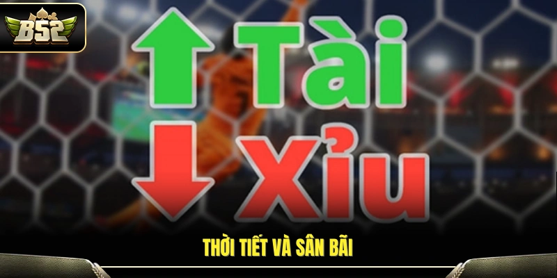 Yếu tố thời tiết – mặt sân ảnh hưởng đến kèo đấu