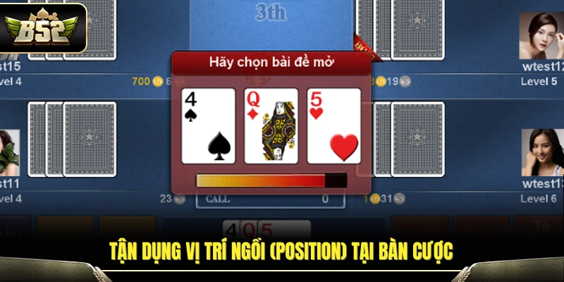 Mẹo Chơi Xì Tố Tại B52 Giúp Nâng Cao Tỷ Lệ Chiến Thắng 80% 4 Khai thác lợi thế vị trí khi dùng mẹo chơi xì tố